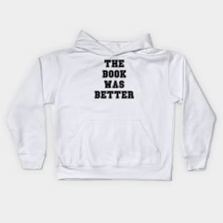 The book was better Kids Hoodie